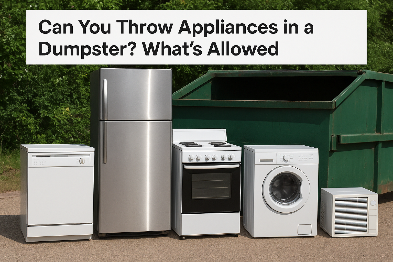 Can You Throw Appliances in a Dumpster? What's Allowed